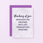 Thinking Of You Card by SixElevenCreations. Reads Thinking of you Whatever the weather we'll get through this together. Product Code SE3019A6