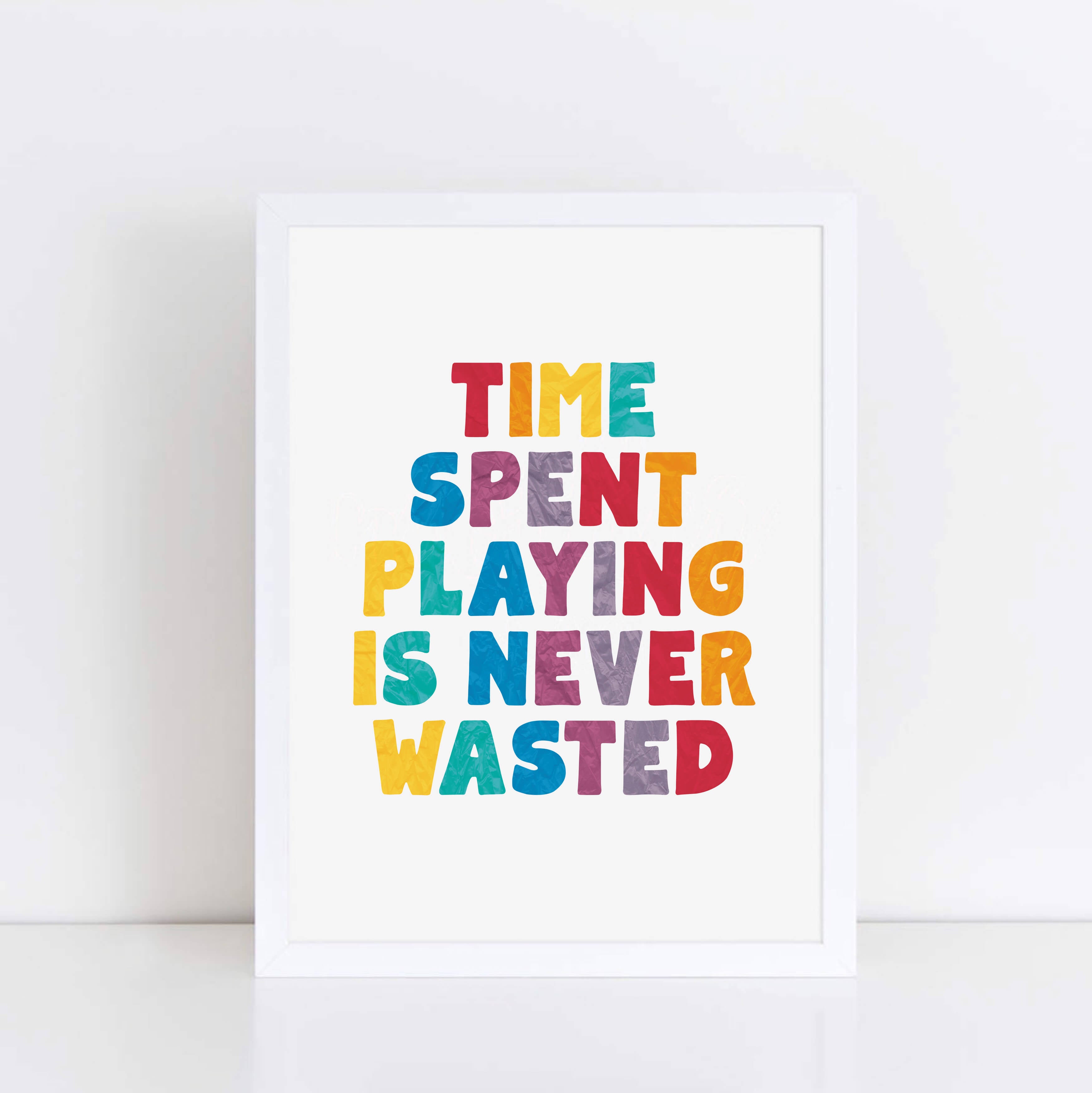 Time Spent Playing Is Never Waster Poster by SixElevenCreations. Product Code SEP0508