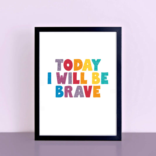 Today I Will Be Brave Print by SixElevenCreations. Product Code SEP0507