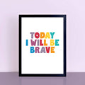 Today I Will Be Brave Print by SixElevenCreations. Product Code SEP0507