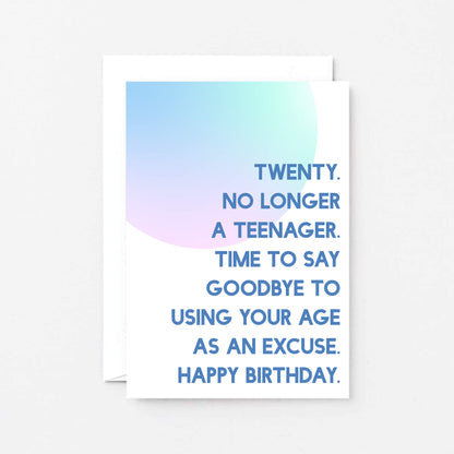 20th Birthday Card by SixElevenCreations. Reads Twenty. No longer a teenager. Time to say goodbye to using your age as an excuse. Happy birthday. Product Code SE2052A6