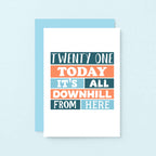 21st Birthday Card by SixElevenCreations. Reads Twenty One Today It's all downhill from here. Product Code SE0251A6