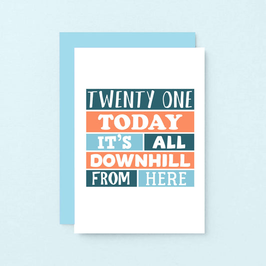21st Birthday Card by SixElevenCreations. Reads Twenty One Today It's all downhill from here. Product Code SE0251A6