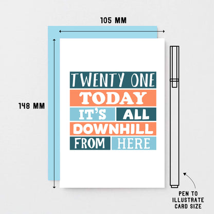 21st Birthday Card by SixElevenCreations. Reads Twenty One Today It's all downhill from here. Product Code SE0251A6