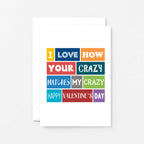 Valentine Card by SixElevenCreations. Reads I love how your crazy matches my crazy Happy Valentine's Day. Product Code SEV0005A6