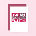 Valentine Card by SixElevenCreations. Reads You are looking fine Valentine. Product Code SEV0009A6