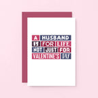 Valentine Card by SixElevenCreations. Reads A husband is for life Not just for Valentine's Day. Product Code SEV0014A6