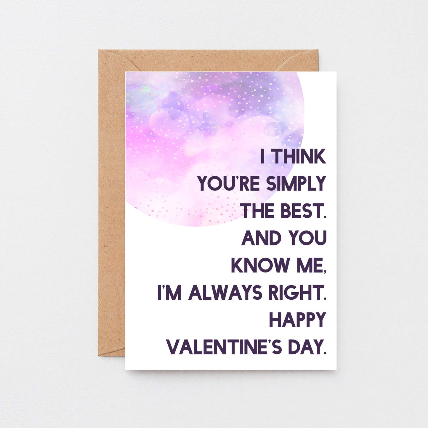 Valentine Card by SixElevenCreations. Reads I think you're simply the best. And you know me. I'm always right. Happy Valentine's Day. Product Code SEV0022A6