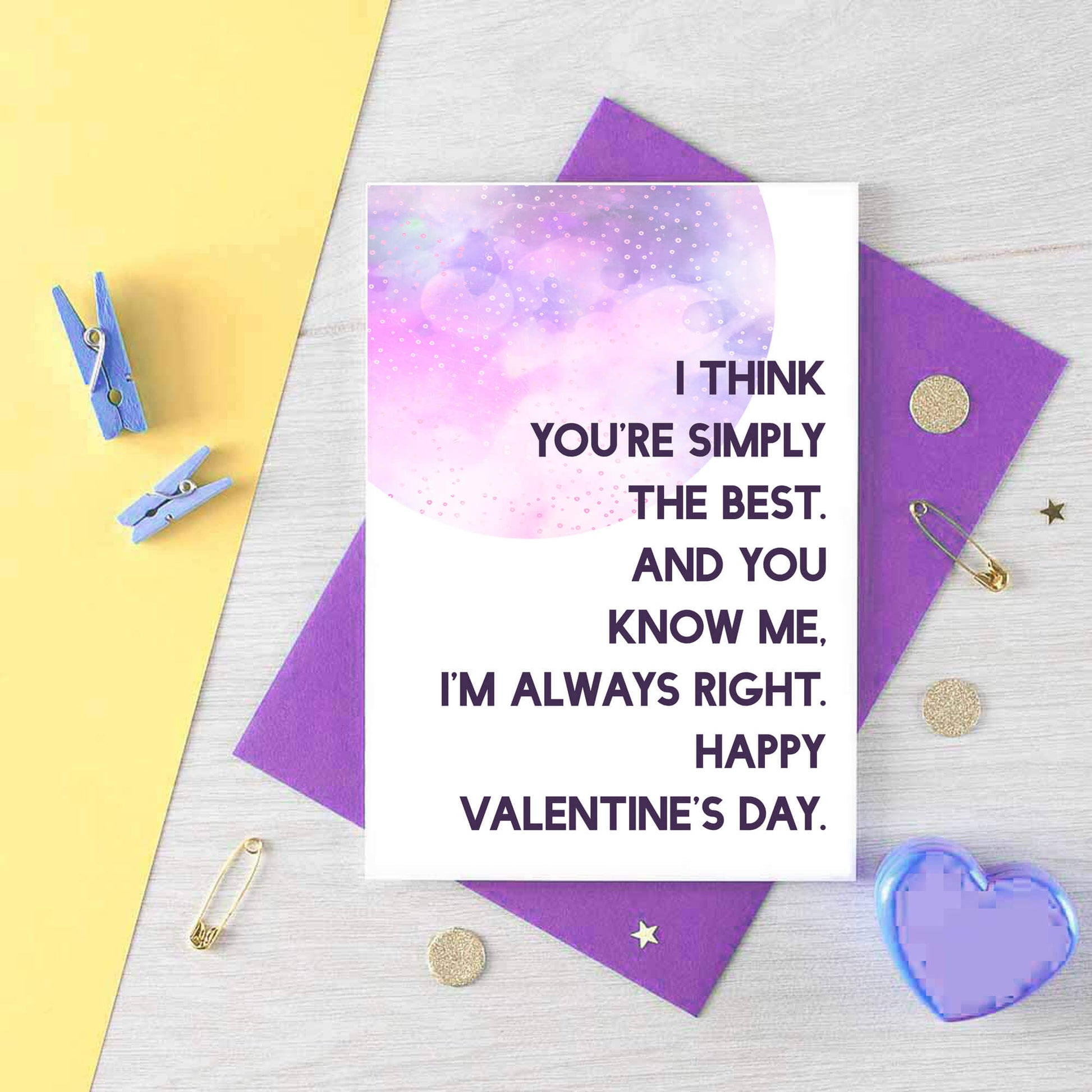 Valentine Card by SixElevenCreations. Reads I think you're simply the best. And you know me. I'm always right. Happy Valentine's Day. Product Code SEV0022A6