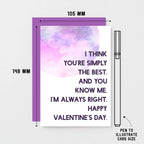 Valentine Card by SixElevenCreations. Reads I think you're simply the best. And you know me. I'm always right. Happy Valentine's Day. Product Code SEV0022A6