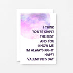 Valentine Card by SixElevenCreations. Reads I think you're simply the best. And you know me. I'm always right. Happy Valentine's Day. Product Code SEV0022A6