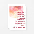 Valentine Card by SixElevenCreations. Reads I love you. I love you. I love you. Can't hurt to reiterate the obvious. Happy Valentine's Day. Product Code SEV0025A6