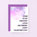 Valentine Card  by SixElevenCreations. Reads Some of my greatest loves are friends. Happy Valentine's Day. Product Code SEV0026A6