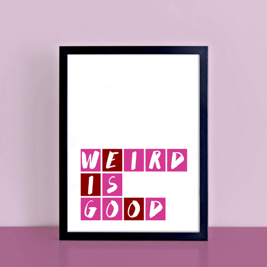 Weird Is Good Quote Print by SixElevenCreations Product Code SEP0085