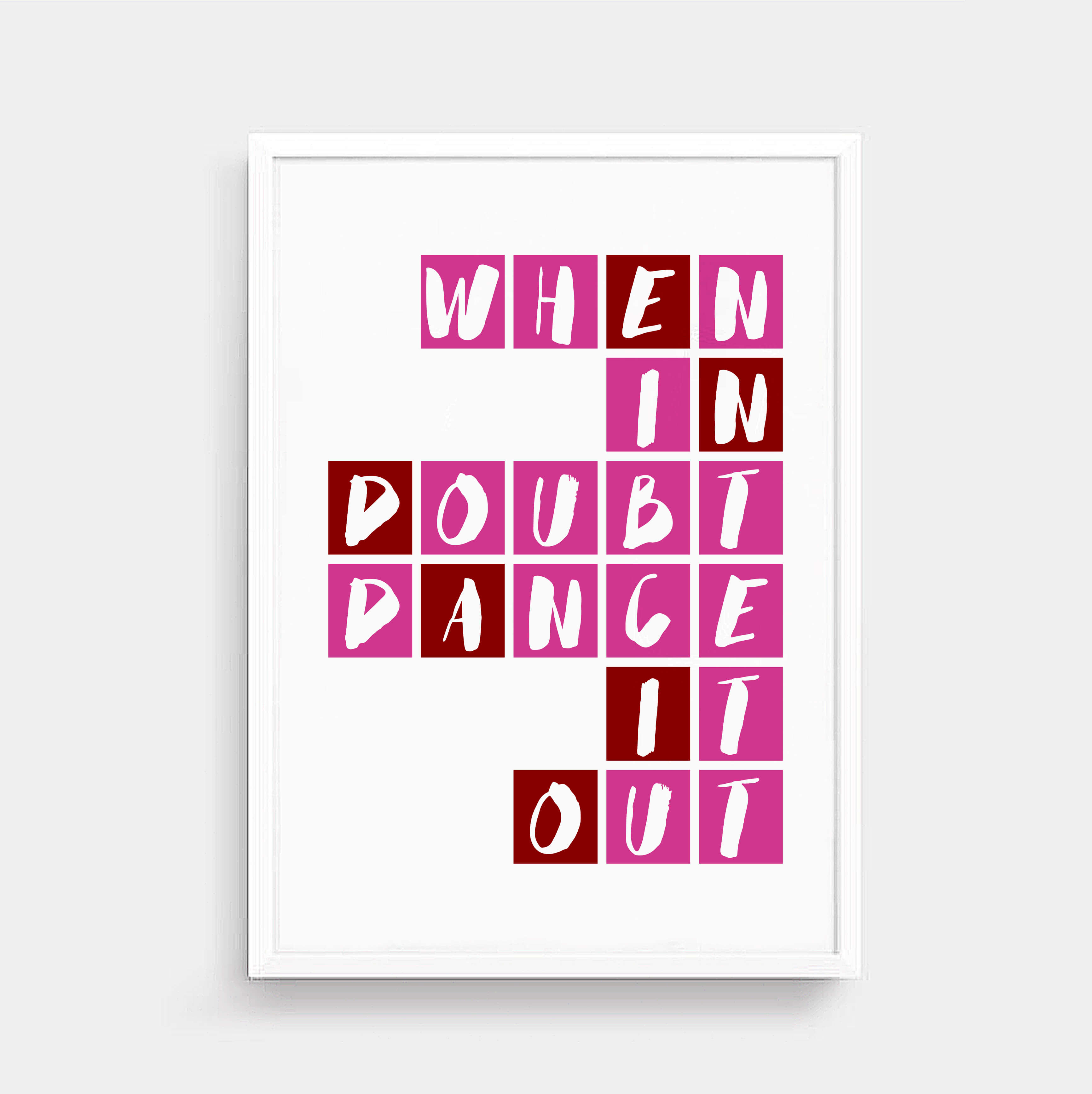 When In Doubt Dance It Out Wallprint by SixElevenCreations. Product Code SEP0090