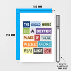 Mum Card by SixElevenCreations. Reads The world would be a better place if there were more mums like you. Product Code SE0065A6