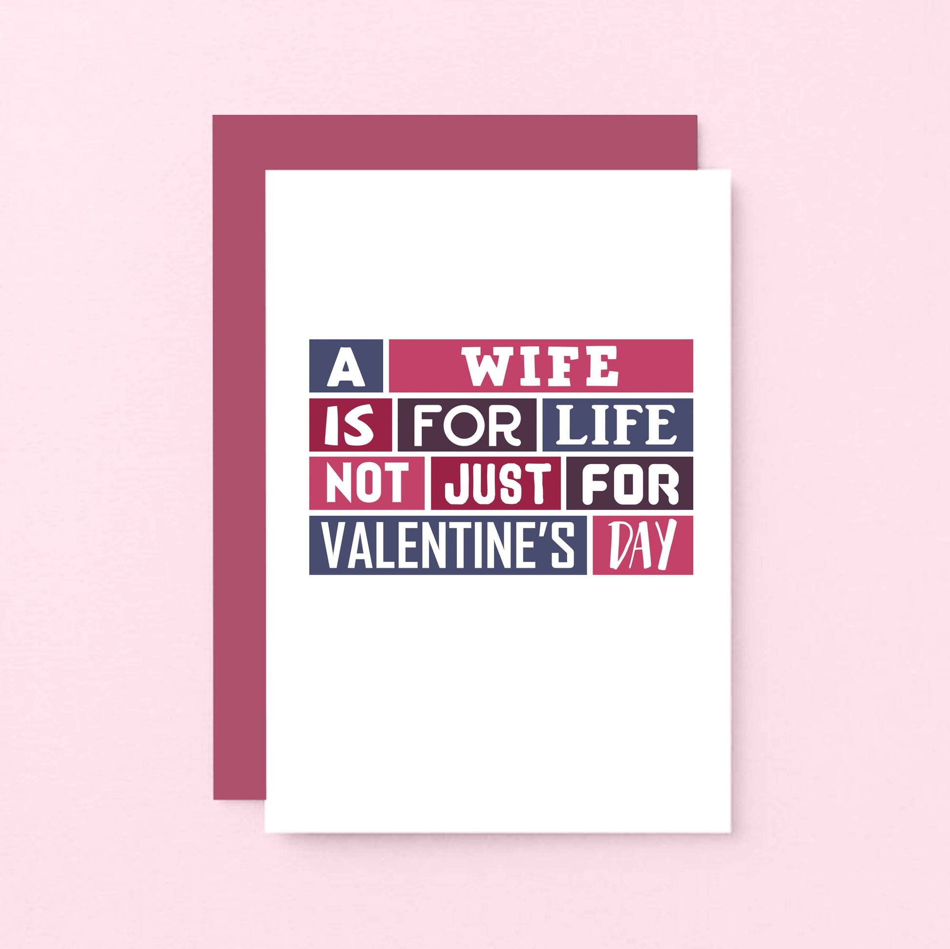 Valentine Card by SixElevenCreations. Card reads A wife is for life Not just for Valentine's Day. Product Code SEV0015A6