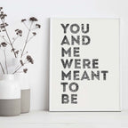 Romantic Print with the phrase You And Me Were Meant To Be by SixElevenCreations. Product Code SEP0401
