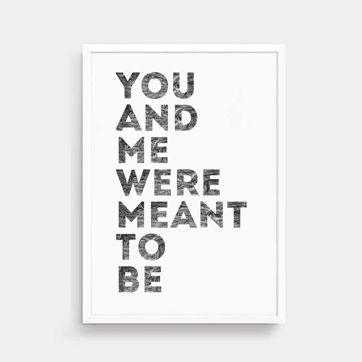 Romantic Print with the phrase You And Me Were Meant To Be by SixElevenCreations. Product Code SEP0401