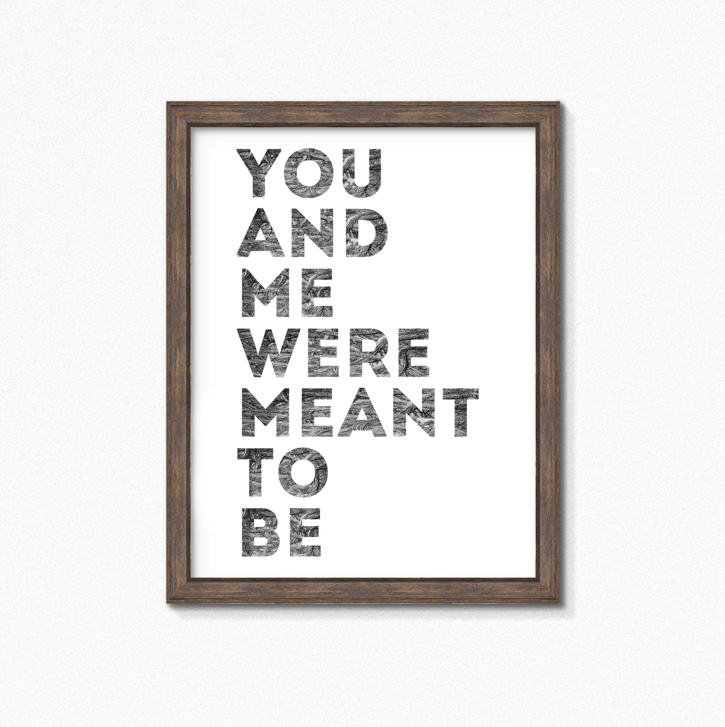 Romantic Print with the phrase You And Me Were Meant To Be by SixElevenCreations. Product Code SEP0401