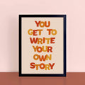 You Get To Write Your Own Story Print by SixElevenCreations. Product Code SEP0603