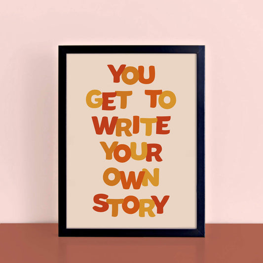 You Get To Write Your Own Story Print by SixElevenCreations. Product Code SEP0603