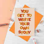 Supportive Card by SixElevenCreations. Reads You get to write your own story. Product Code SE0603A6