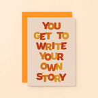 Supportive Card by SixElevenCreations. Reads You get to write your own story. Product Code SE0603A6