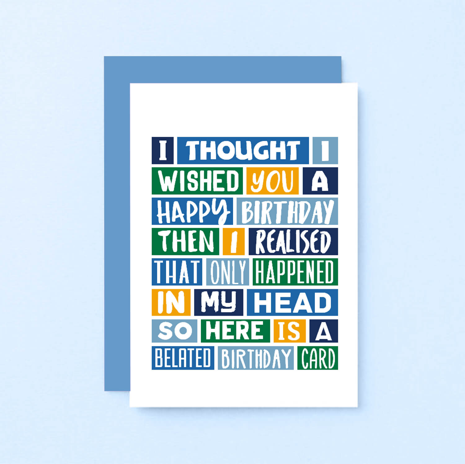 Belated Birthday Card by SixElevenCreations. Reads I thought I wished you a happy birthday then I realised that only happened in my head. So here is a belated birthday card. Product Code SE0093A6