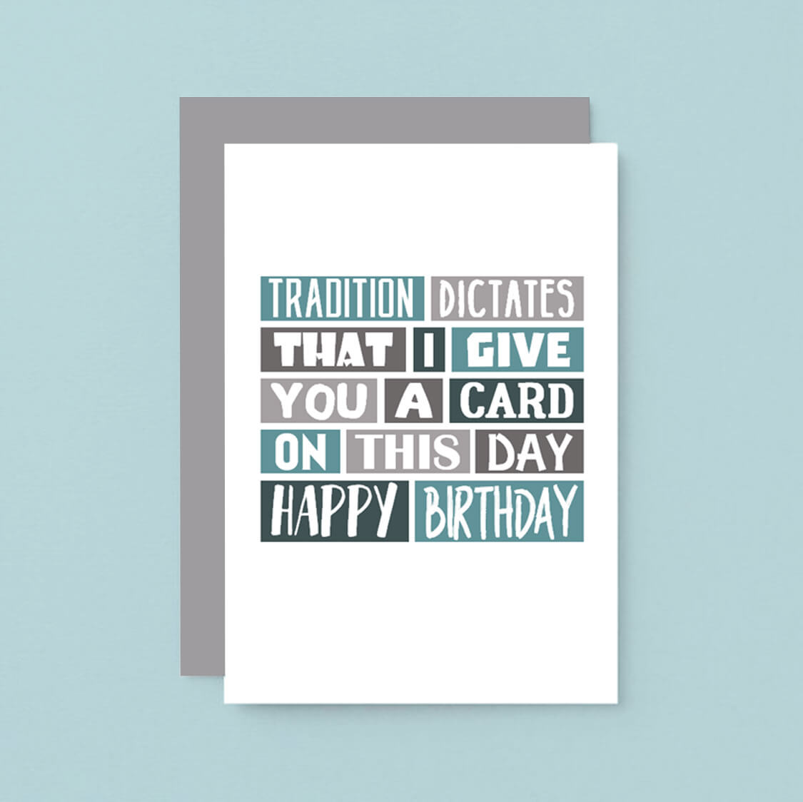 Birthday Card by SixElevenCreations. Reads Tradition dictates that I give you a card on this day. Happy birthday. Product Code SE0083A6