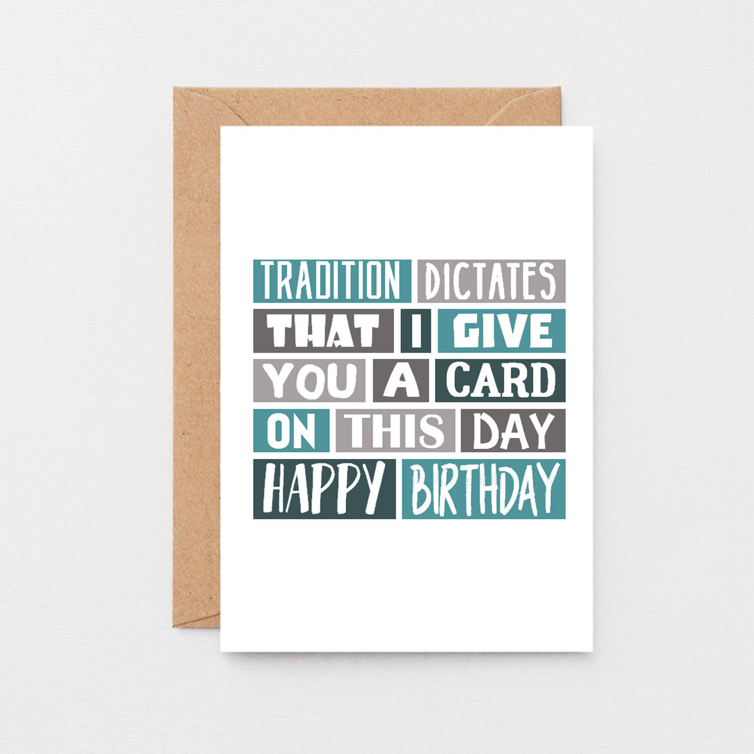Birthday Card by SixElevenCreations. Reads Tradition dictates that I give you a card on this day. Happy birthday. Product Code SE0083A6