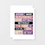 Birthday Card by SixElevenCreations. Reads Guess who remembered your birthday without the use of social media. Happy birthday. Product Code SE0097A6