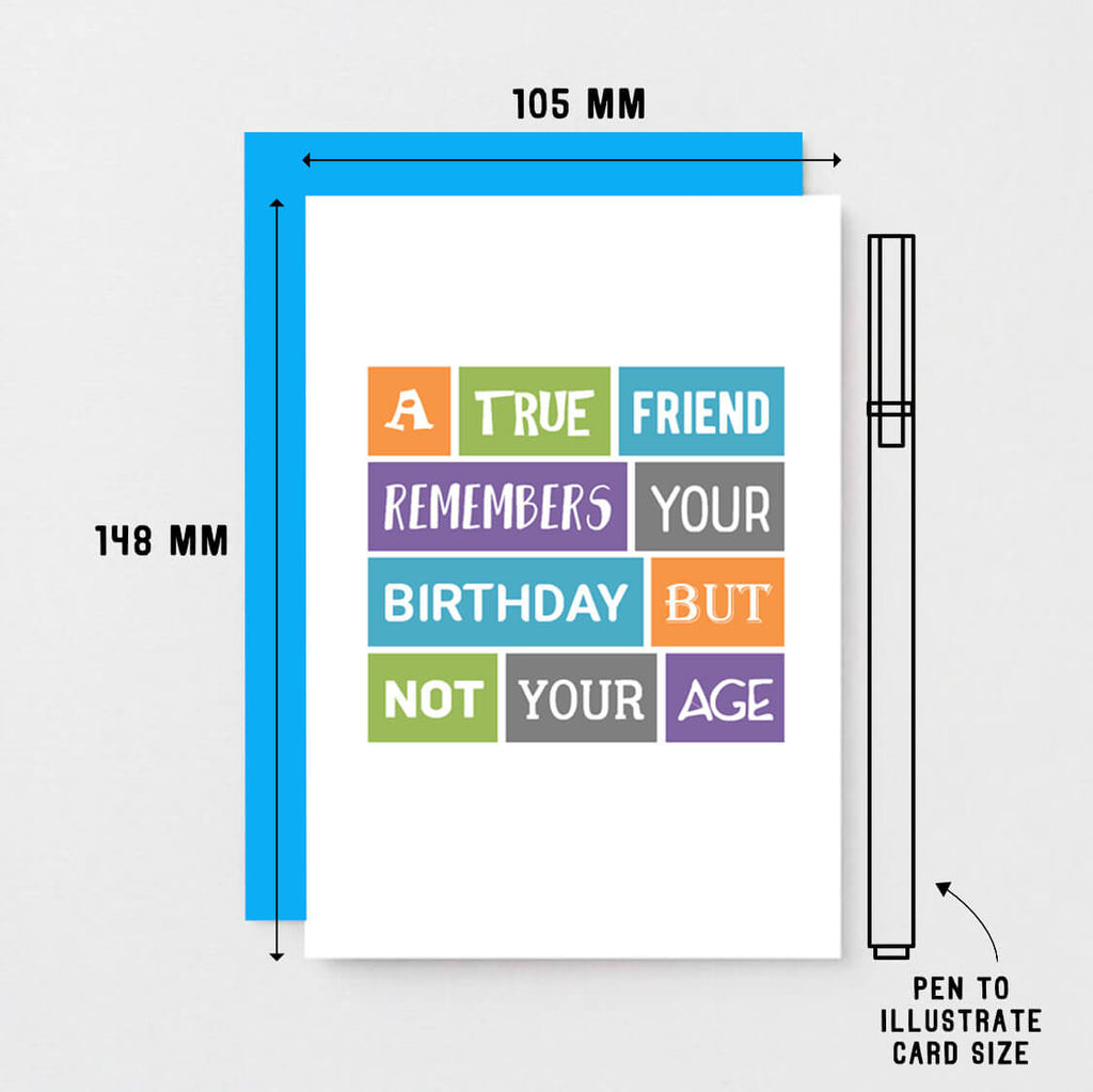 True Friend Birthday Card by SixElevenCreations. Reads A true friend remembers your birthday but not your age. Product code SE0020A6