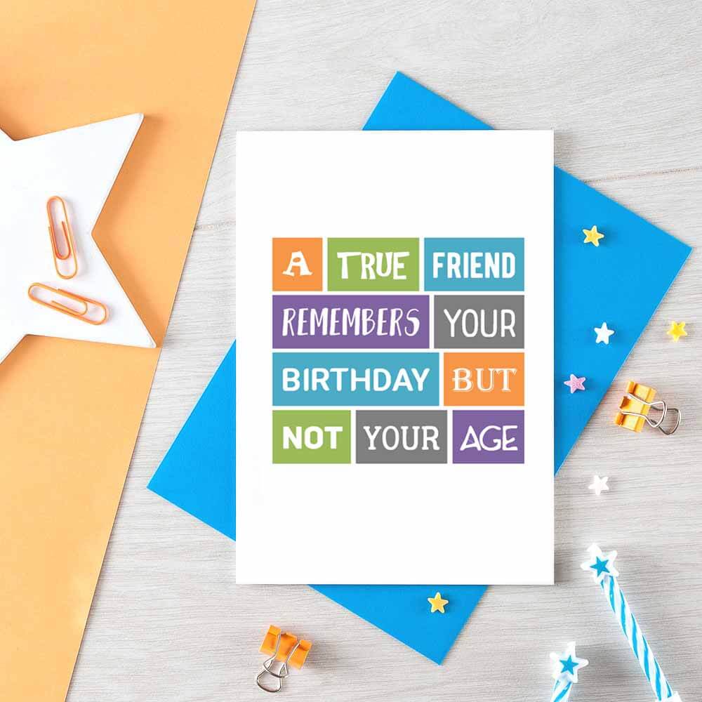 True Friend Birthday Card by SixElevenCreations. Reads A true friend remembers your birthday but not your age. Product code SE0020A6