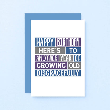 Birthday Card by SixElevenCreations. Reads Happy Birthday. Here's to another year of growing old disgracefully. Product Code SE0039A6