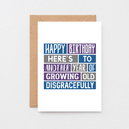Birthday Card by SixElevenCreations. Reads Happy Birthday. Here's to another year of growing old disgracefully. Product Code SE0039A6