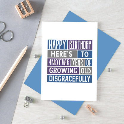 Birthday Card by SixElevenCreations. Reads Happy Birthday. Here's to another year of growing old disgracefully. Product Code SE0039A6