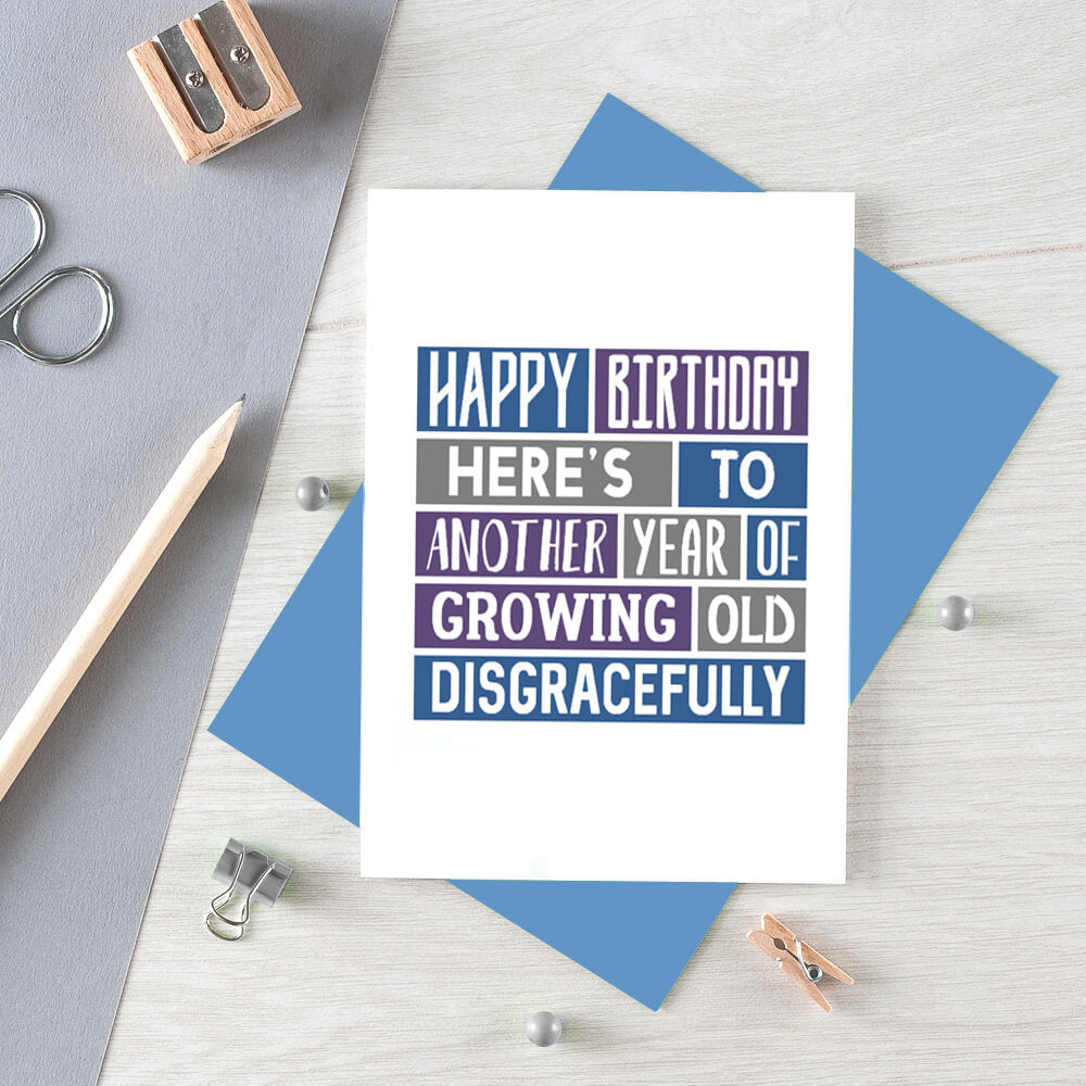 Birthday Card by SixElevenCreations. Reads Happy Birthday. Here's to another year of growing old disgracefully. Product Code SE0039A6