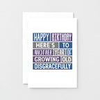 Birthday Card by SixElevenCreations. Reads Happy Birthday. Here's to another year of growing old disgracefully. Product Code SE0039A6
