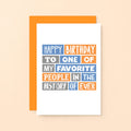Birthday Card by SixElevenCreations. Reads Happy birthday to one of my favorite people in the history of ever. Product Code SE0053A6_US