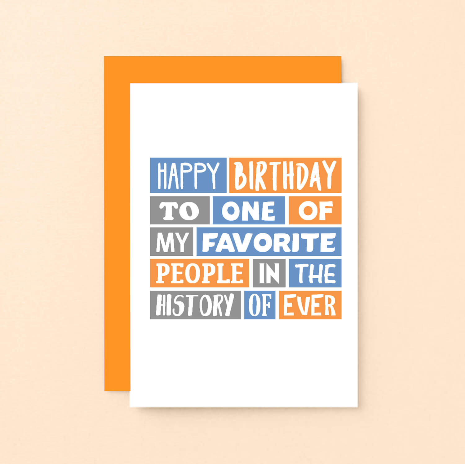 Birthday Card by SixElevenCreations. Reads Happy birthday to one of my favorite people in the history of ever. Product Code SE0053A6_US