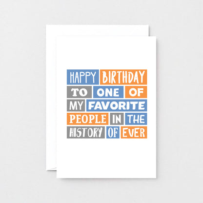 Birthday Card by SixElevenCreations. Reads Happy birthday to one of my favorite people in the history of ever. Product Code SE0053A6_US