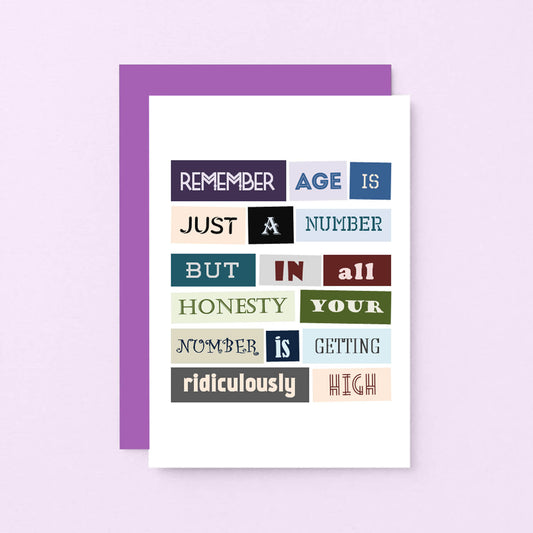 Funny Birthday Card by SixElevenCreations. Reads Remember age is just a number but in all honesty your number is getting ridiculously high. Product Code SE0076A6