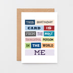 Birthday Card by SixElevenCreations. Reads This birthday card is from the most thoughtful person in the world. Me. Product Code SE0080A6