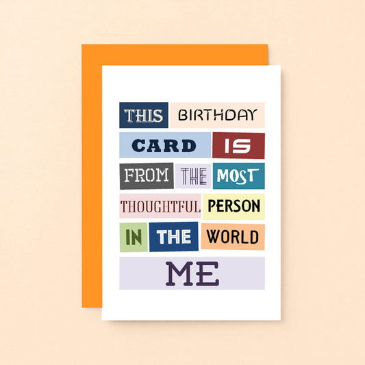 Birthday Card by SixElevenCreations. Reads This birthday card is from the most thoughtful person in the world. Me. Product Code SE0080A6