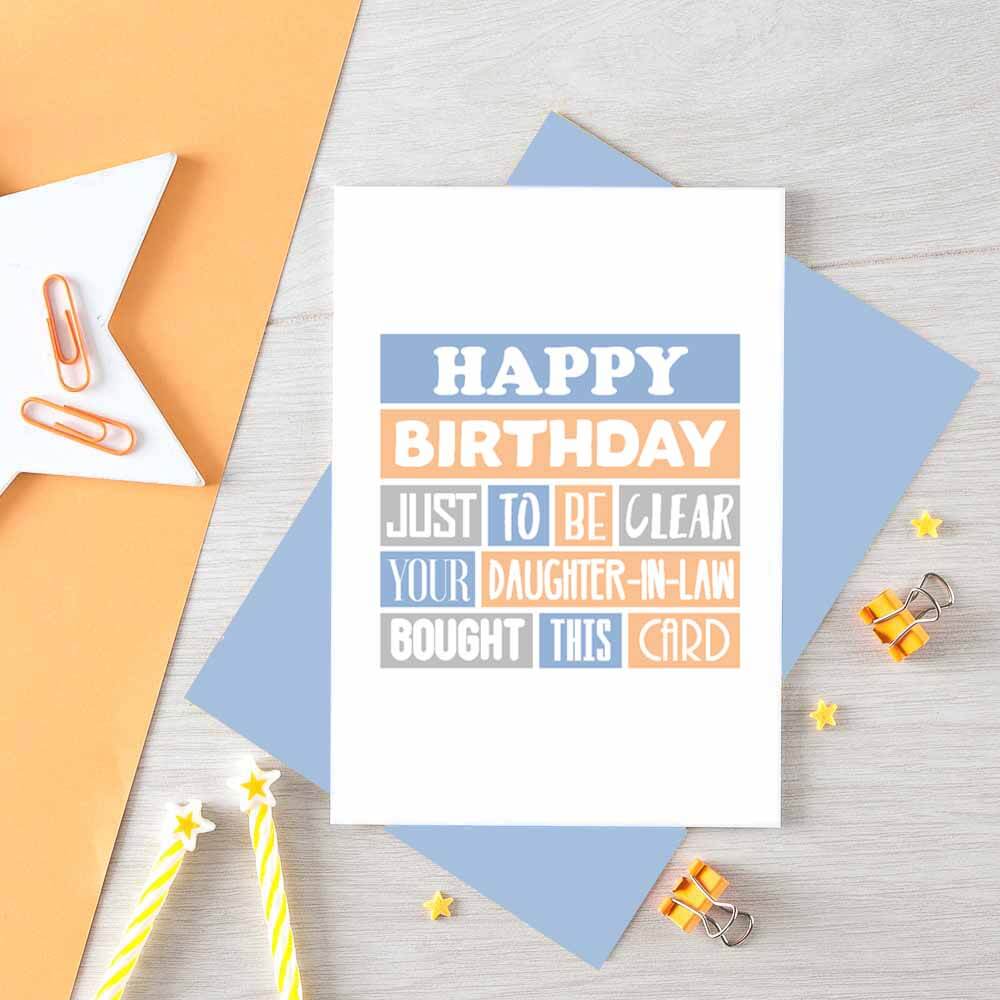 Father-in-Law Birthday Card by SixElevenCreations. Reads Happy birthday. Just to be clear your daughter-in-law bought this card. Product Code SE0205A6