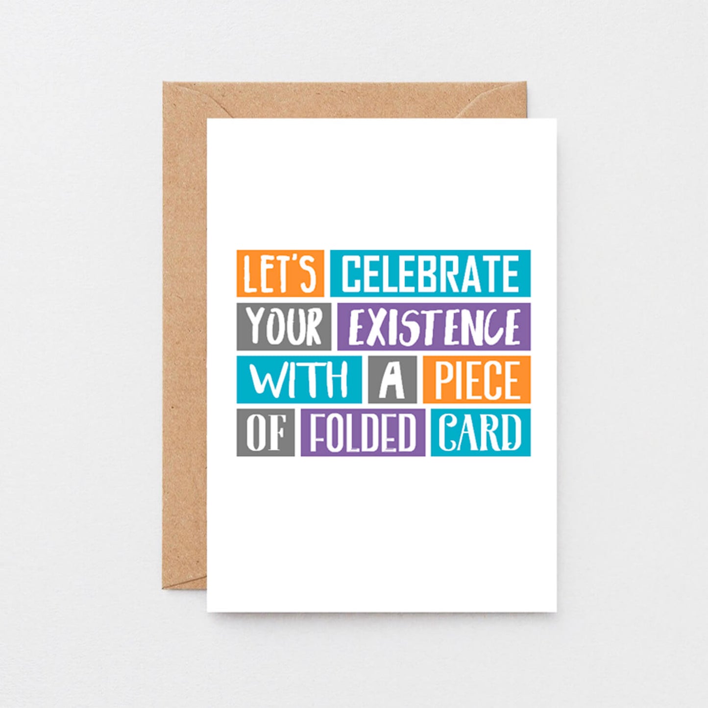 Birthday Card by SixElevenCreations. Reads Let's celebrate your existence with a piece of folded card. Product Code SE0221A6