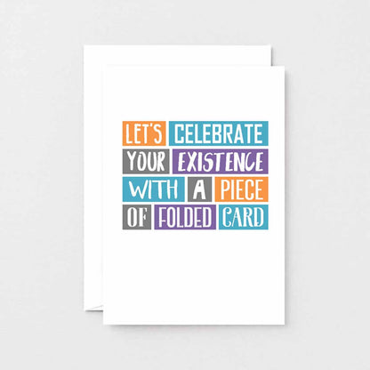 Birthday Card by SixElevenCreations. Reads Let's celebrate your existence with a piece of folded card. Product Code SE0221A6