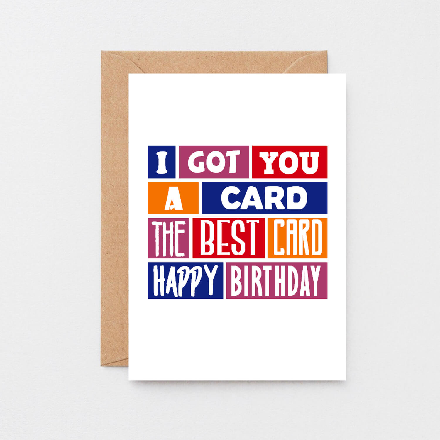 Birthday Card by SixElevenCreations. Reads I got you a card. The best card. Happy birthday. Product Code SE0240A6
