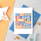 Birthday Card by SixElevenCreations. Reads You will always be older than me and that makes me so happy. Happy birthday. Product Code SE0273A6